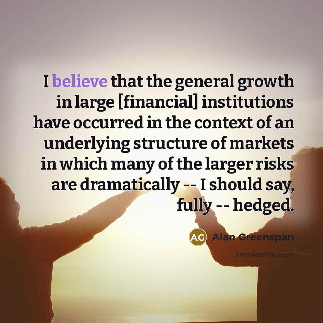 “I believe that the general growth in large [financial] institutions…” quote by Alan Greenspan