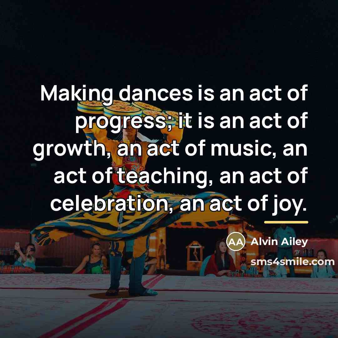 “Making dances is an act of progress; it is an…” quote by Alvin Ailey