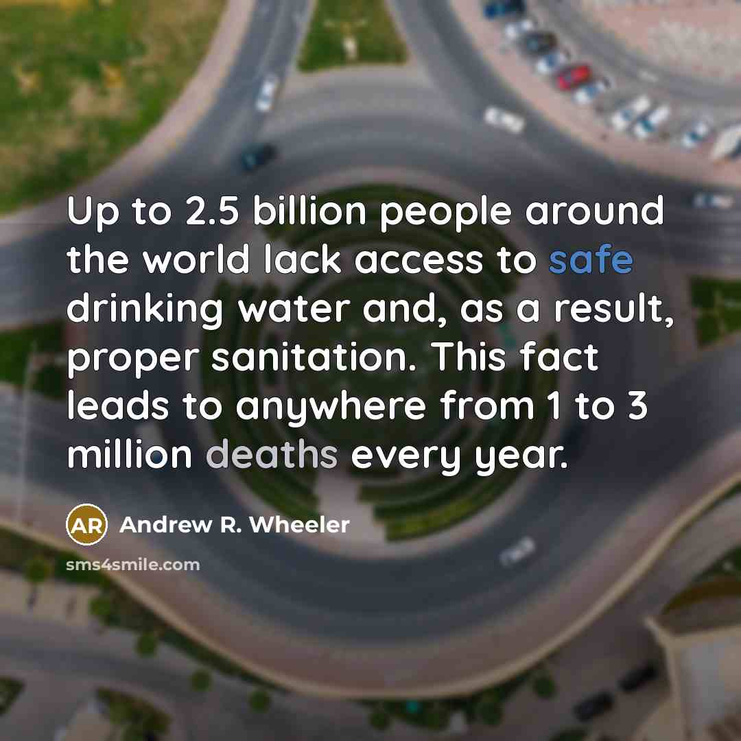 “Up to 2.5 billion people around the world lack access…” quote by Andrew R. Wheeler