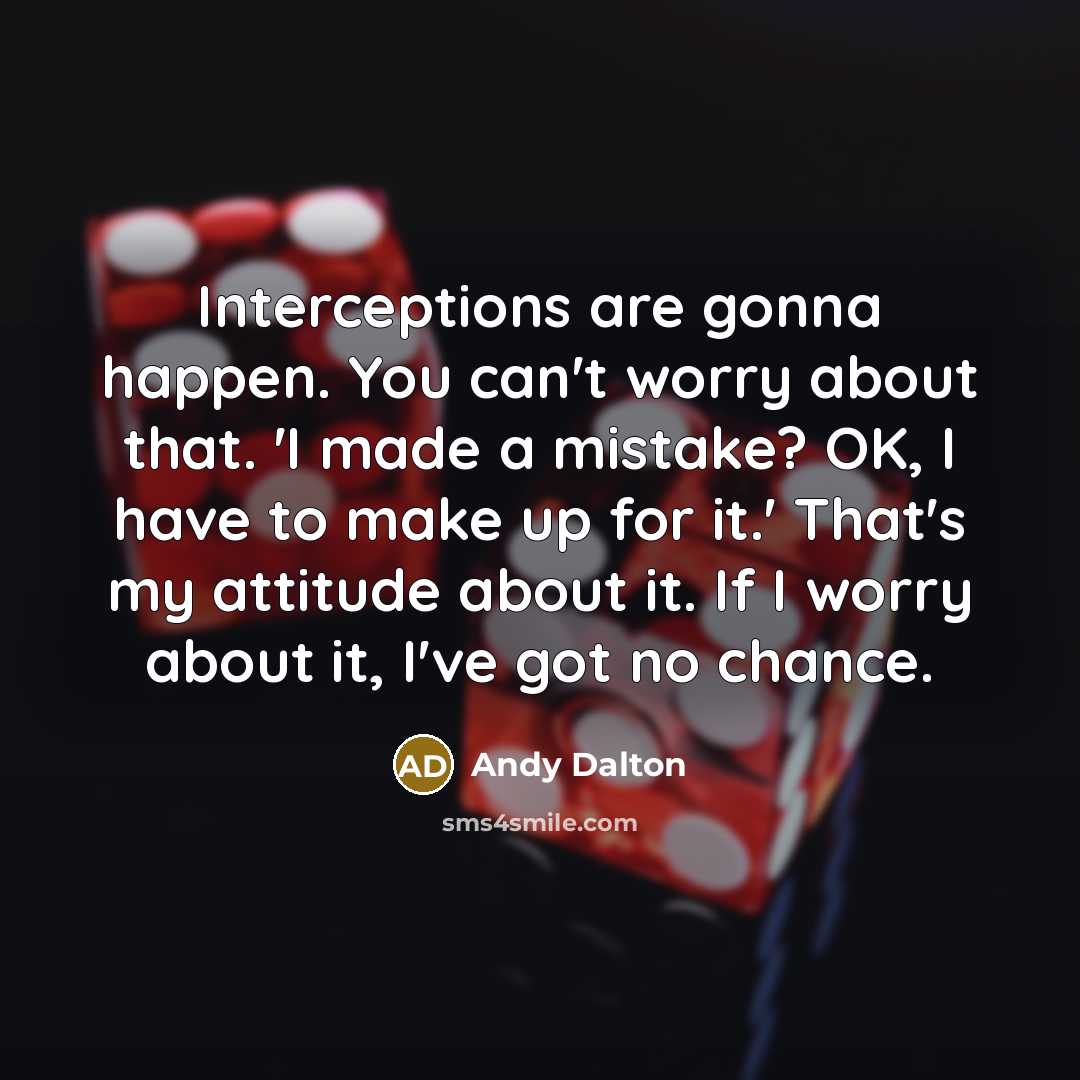“Interceptions are gonna happen. You can't worry about that. 'I…” quote by Andy Dalton