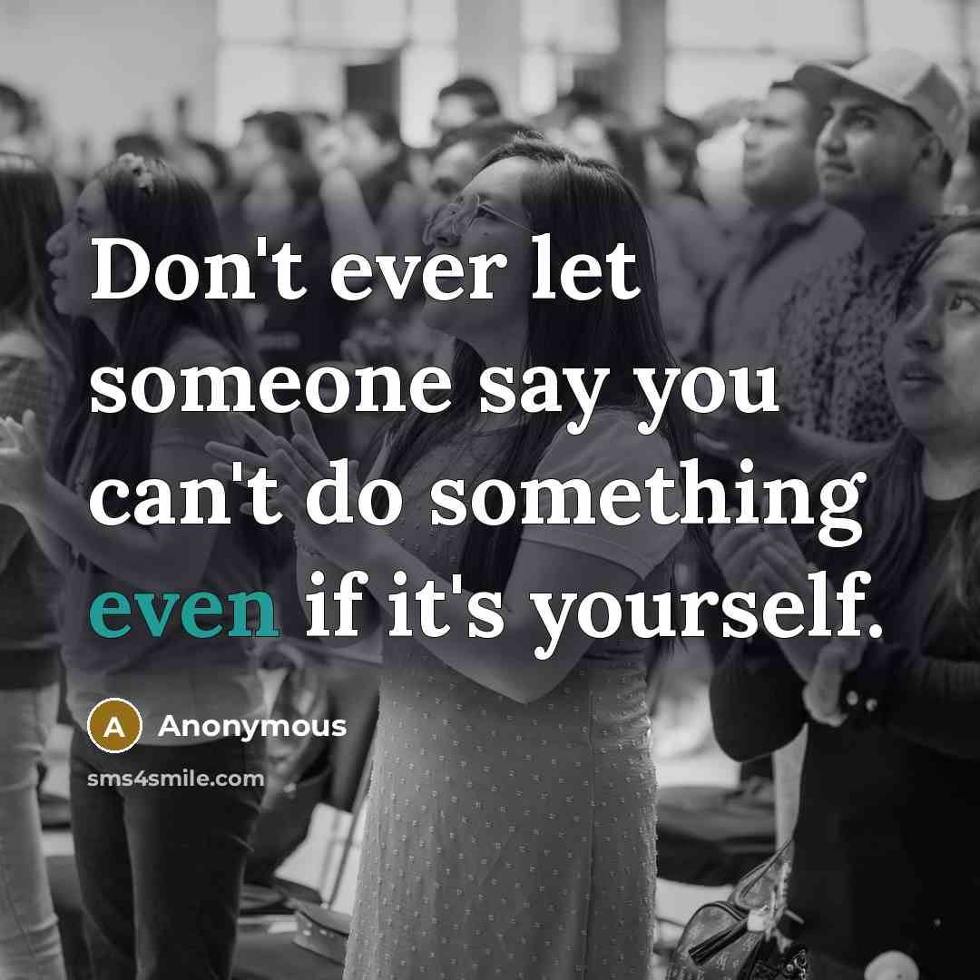 “Don't ever let someone say you can't do something even…” quote by Anonymous