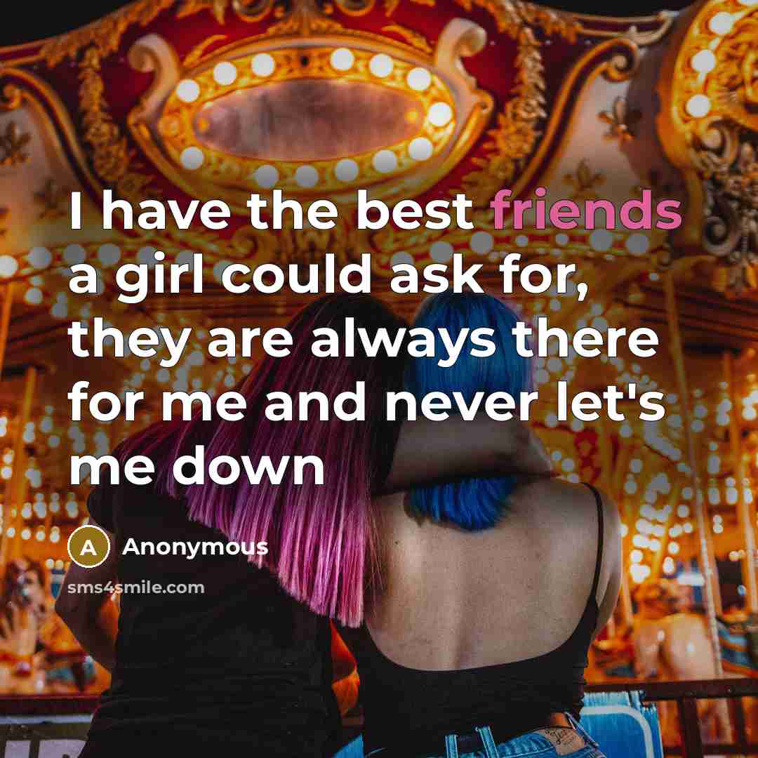 “I have the best friends a girl could ask for,…” quote by Anonymous