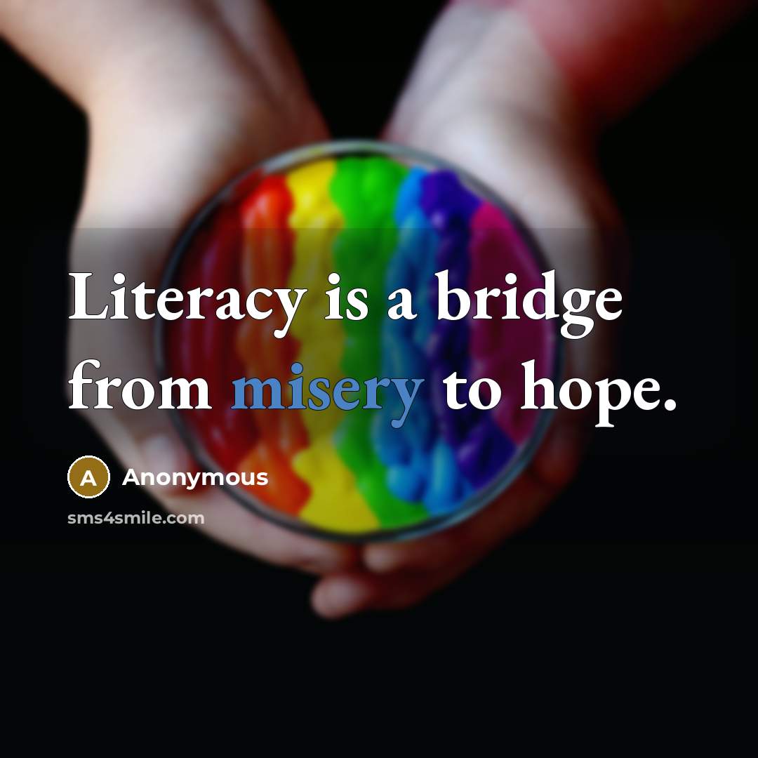 “Literacy is a bridge from misery to hope.…” quote by Anonymous
