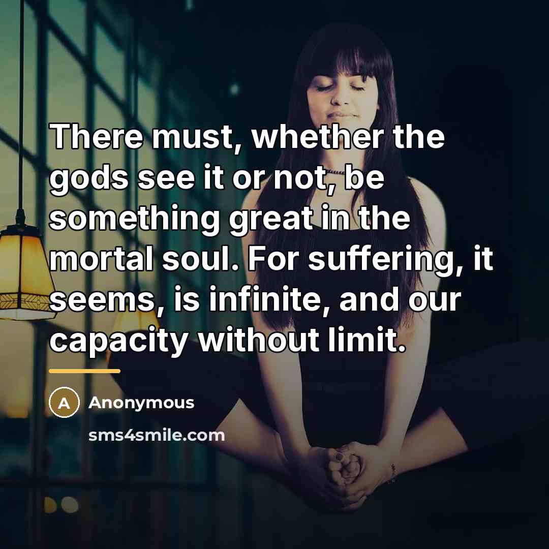 “There must, whether the gods see it or not, be…” quote by Anonymous