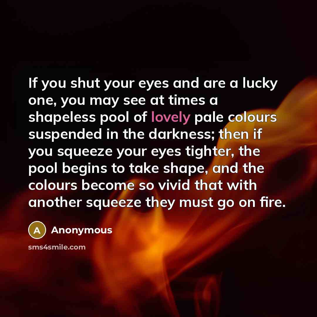 “If you shut your eyes and are a lucky one,…” quote by Anonymous
