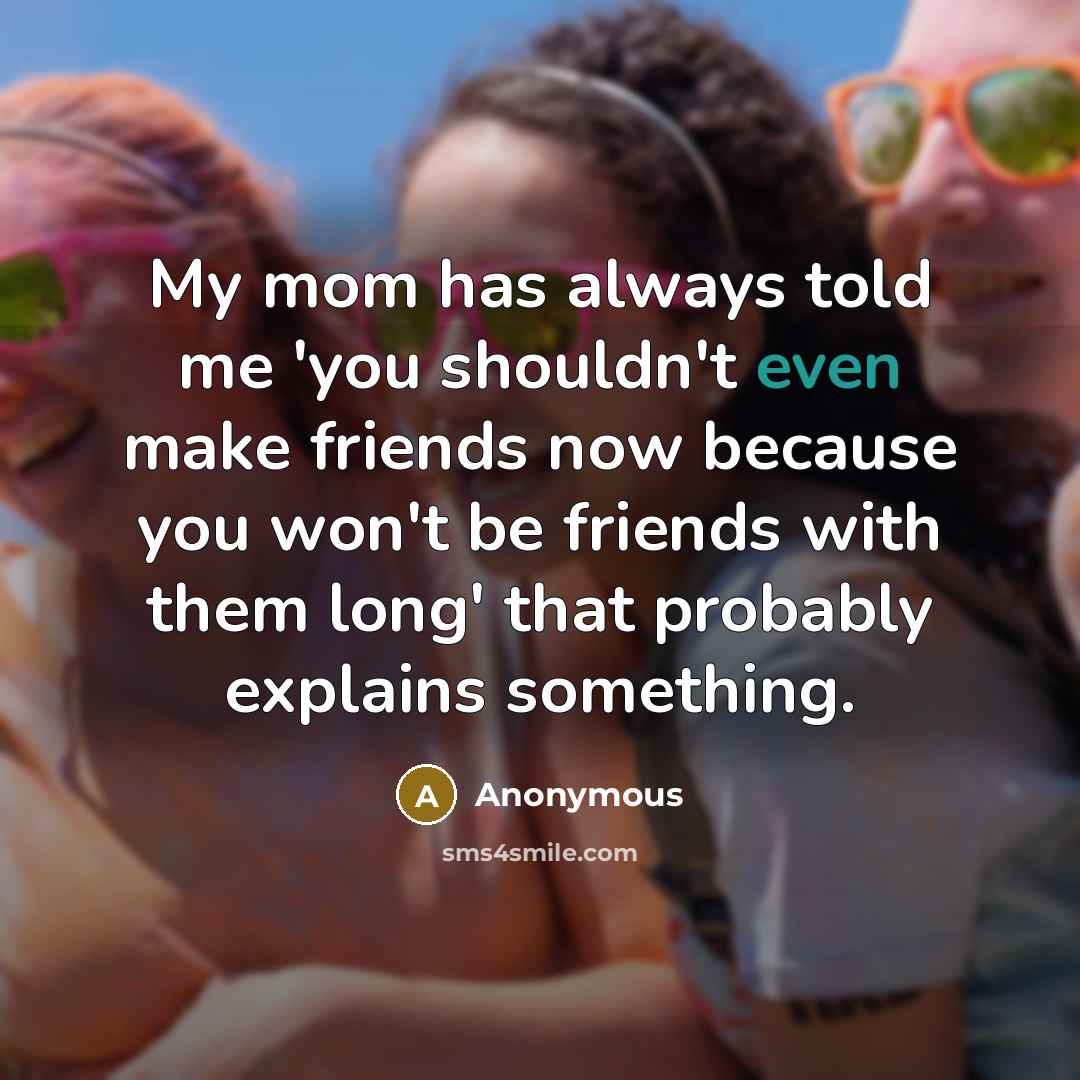 “My mom has always told me 'you shouldn't even make…” quote by Anonymous