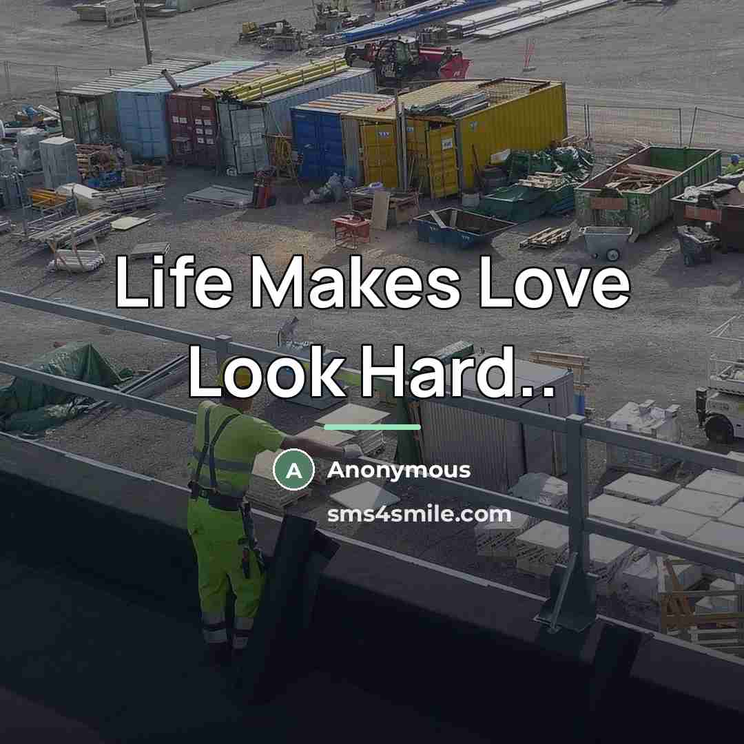“Life Makes Love Look Hard..…” quote by Anonymous
