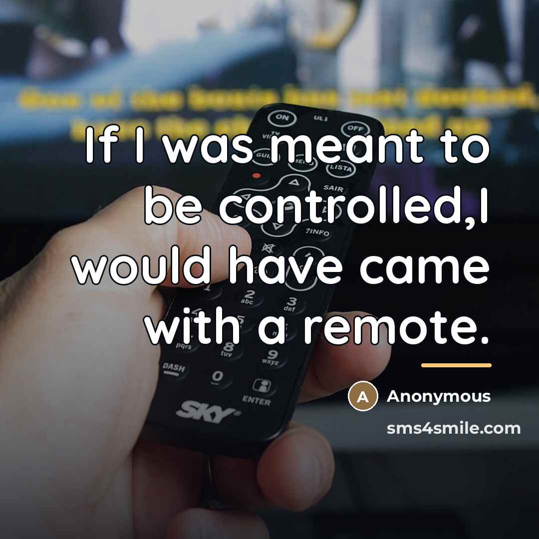 “If I was meant to be controlled,I would have came…” quote by Anonymous