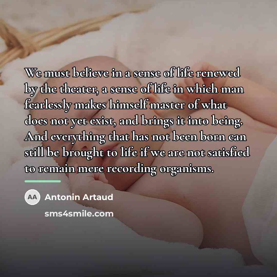 “We must believe in a sense of life renewed by…” quote by Antonin Artaud