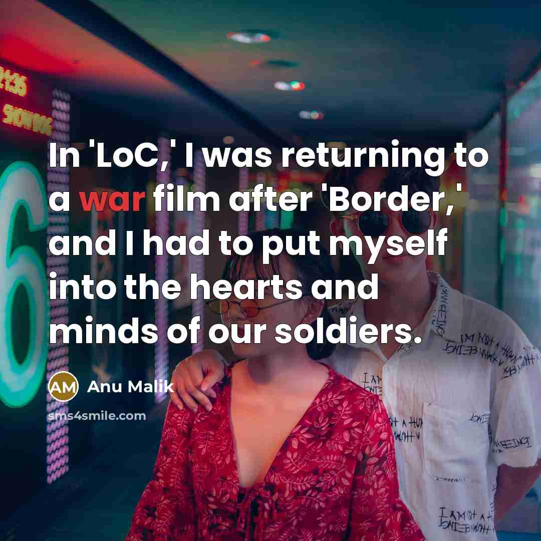“In 'LoC,' I was returning to a war film after…” quote by Anu Malik