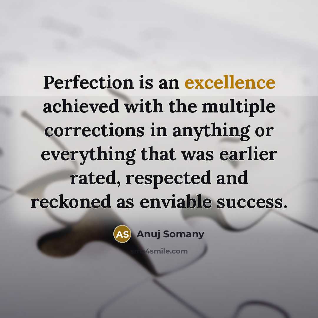 “Perfection is an excellence achieved with the multiple corrections in…” quote by Anuj Somany