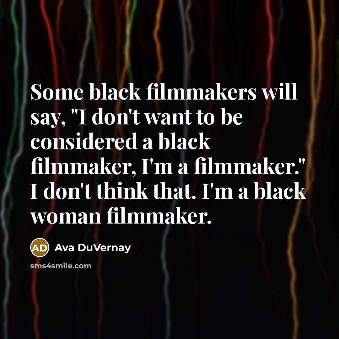 “Some black filmmakers will say, "I don't want to be…” quote by Ava DuVernay