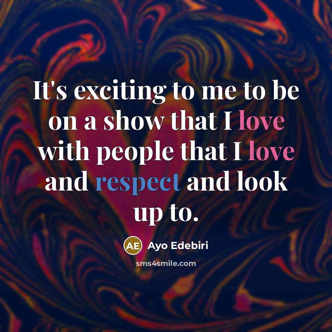 “It's exciting to me to be on a show that I love with people that I love and respect and look up to.” quote by Ayo Edebiri