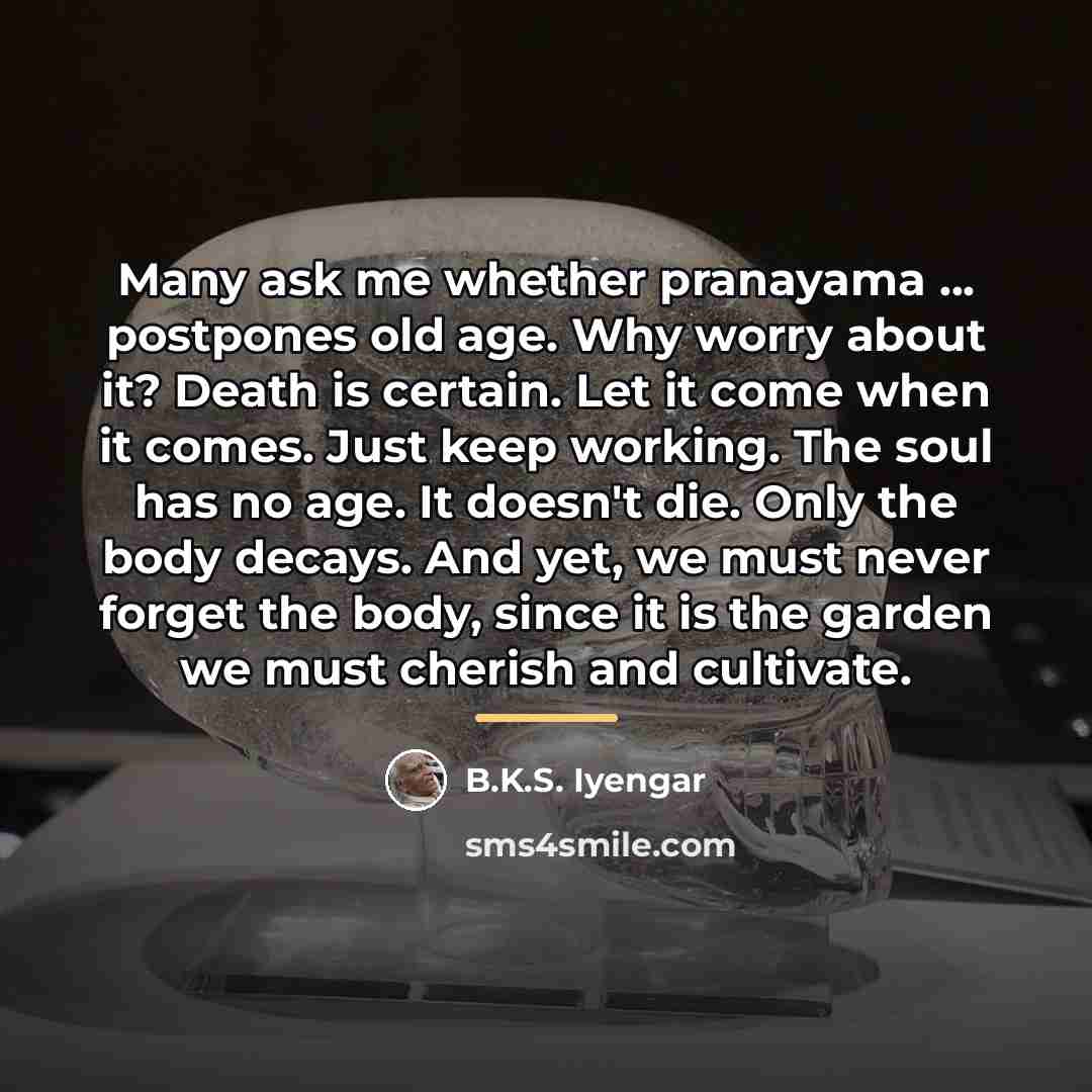 “Many ask me whether pranayama ... postpones old age. Why…” quote by B.K.S. Iyengar