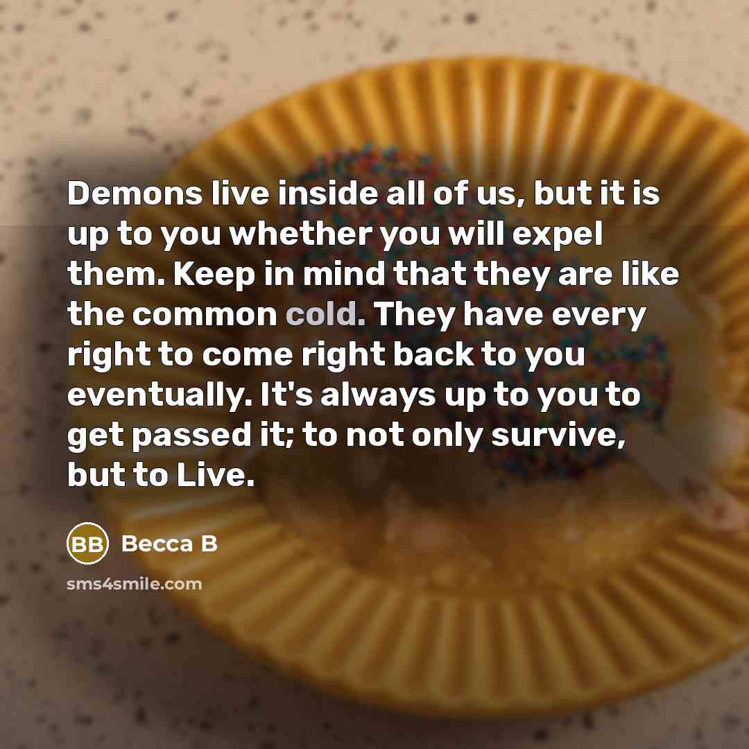 “Demons live inside all of us, but it is up…” quote by Becca B