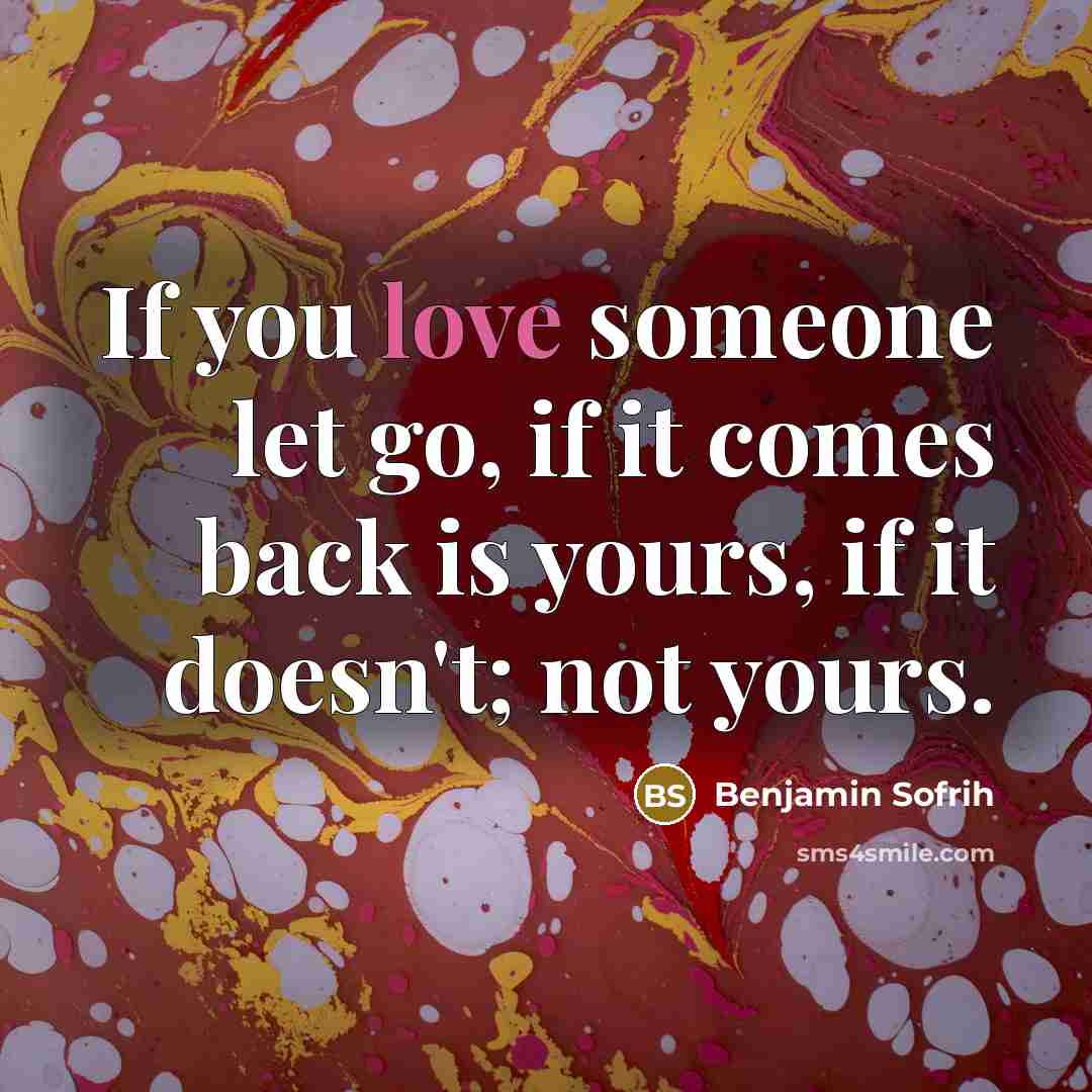 “If you love someone let go, if it comes back…” quote by Benjamin Sofrih