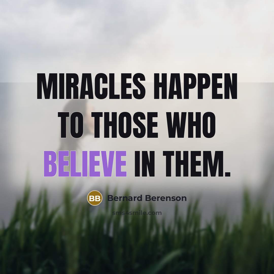 “Miracles happen to those who believe in them.…” quote by Bernard Berenson