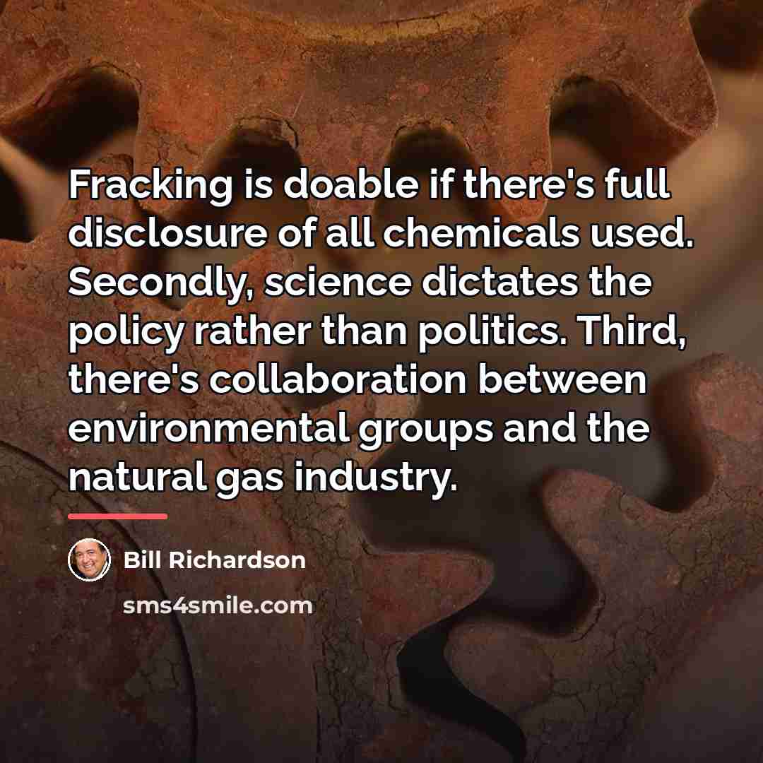 “Fracking is doable if there's full disclosure of all chemicals…” quote by Bill Richardson