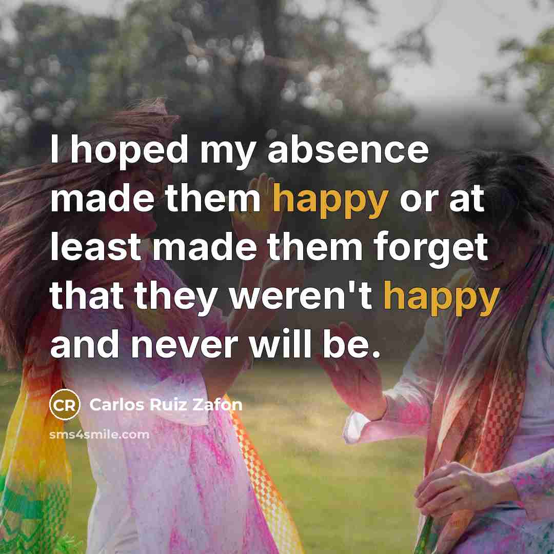“I hoped my absence made them happy or at least…” quote by Carlos Ruiz Zafon