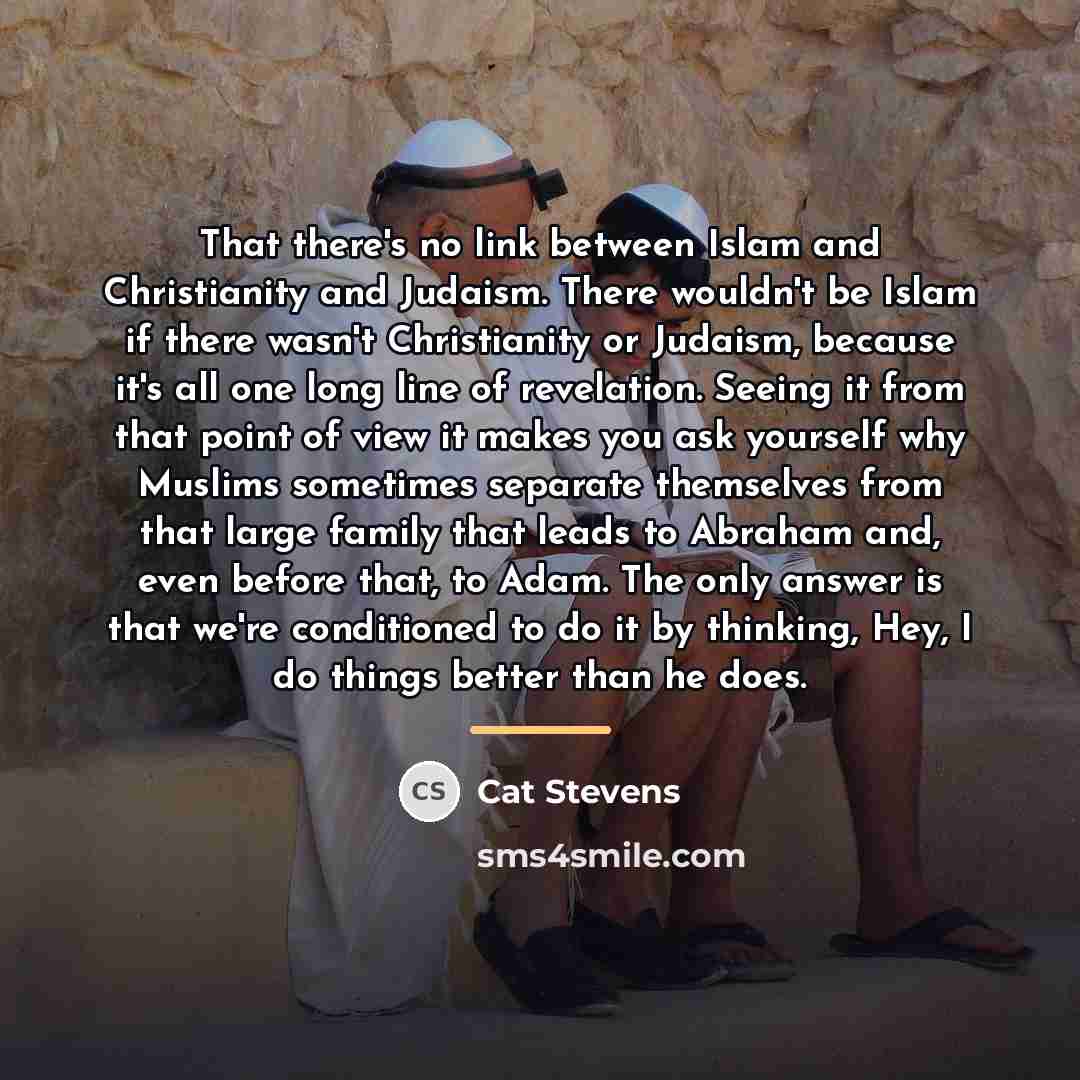“That there's no link between Islam and Christianity and Judaism.…” quote by Cat Stevens