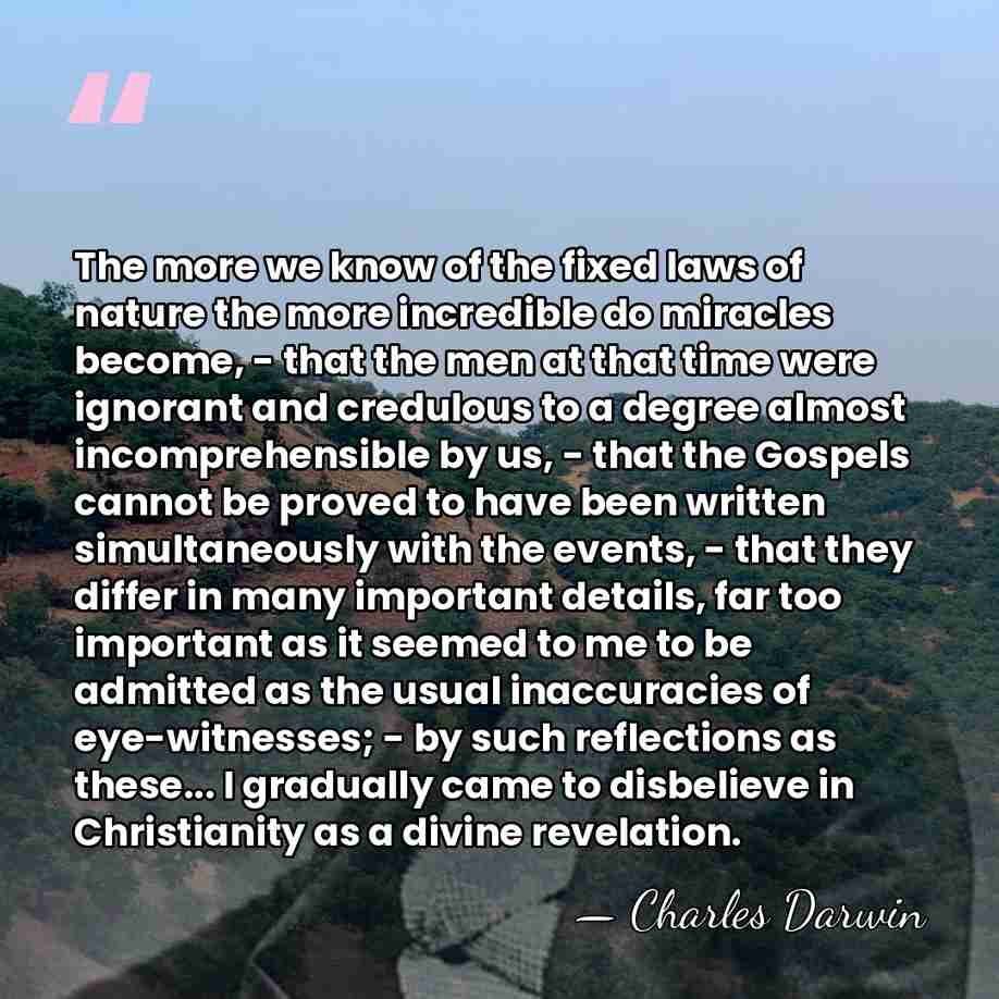 The more we know of the fixed laws of nature the more&hellip; - Charles Darwin