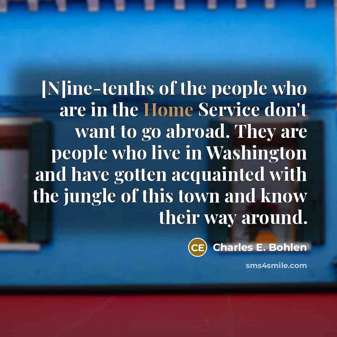 “[N]ine-tenths of the people who are in the Home Service…” quote by Charles E. Bohlen