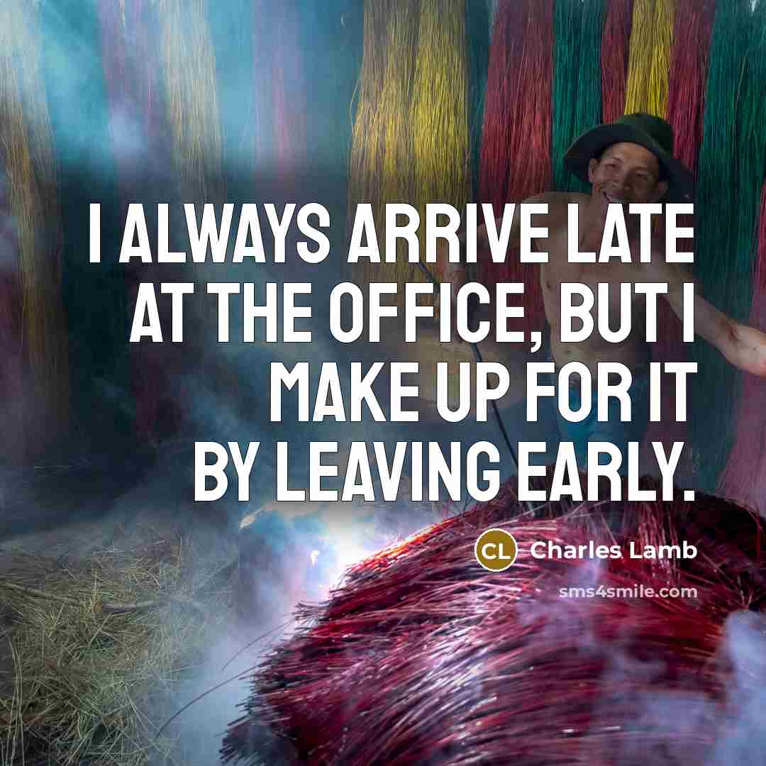 “I always arrive late at the office, but I make…” quote by Charles Lamb