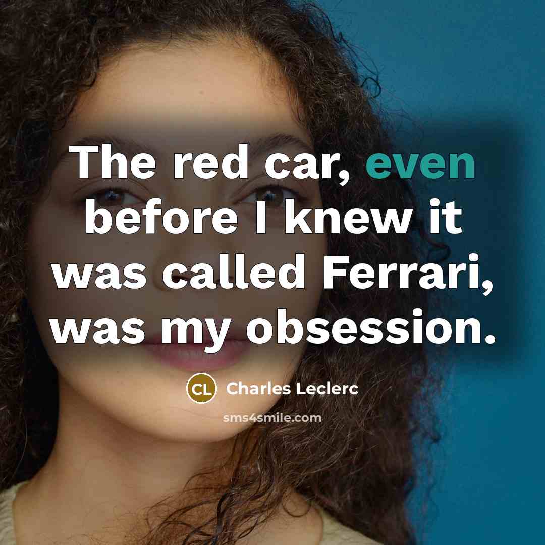 “The red car, even before I knew it was called…” quote by Charles Leclerc