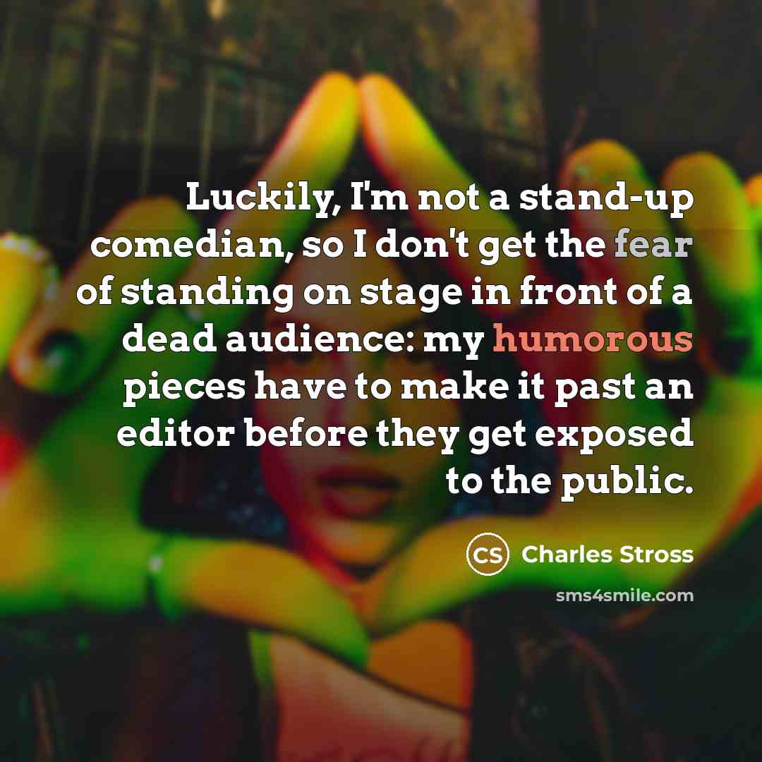 “Luckily, I'm not a stand-up comedian, so I don't get…” quote by Charles Stross
