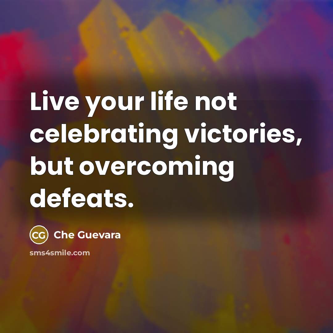 “Live your life not celebrating victories, but overcoming defeats.…” quote by Che Guevara