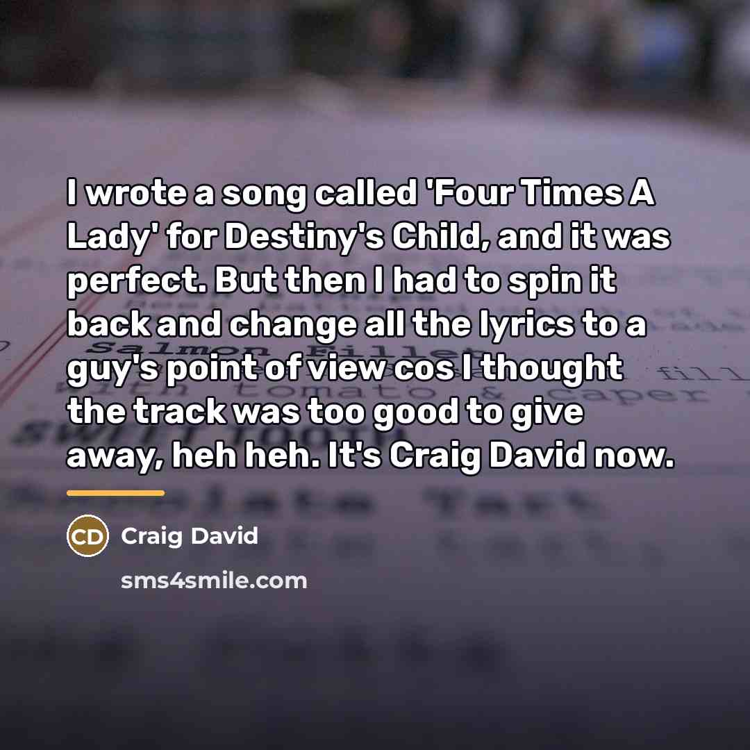“I wrote a song called 'Four Times A Lady' for…” quote by Craig David