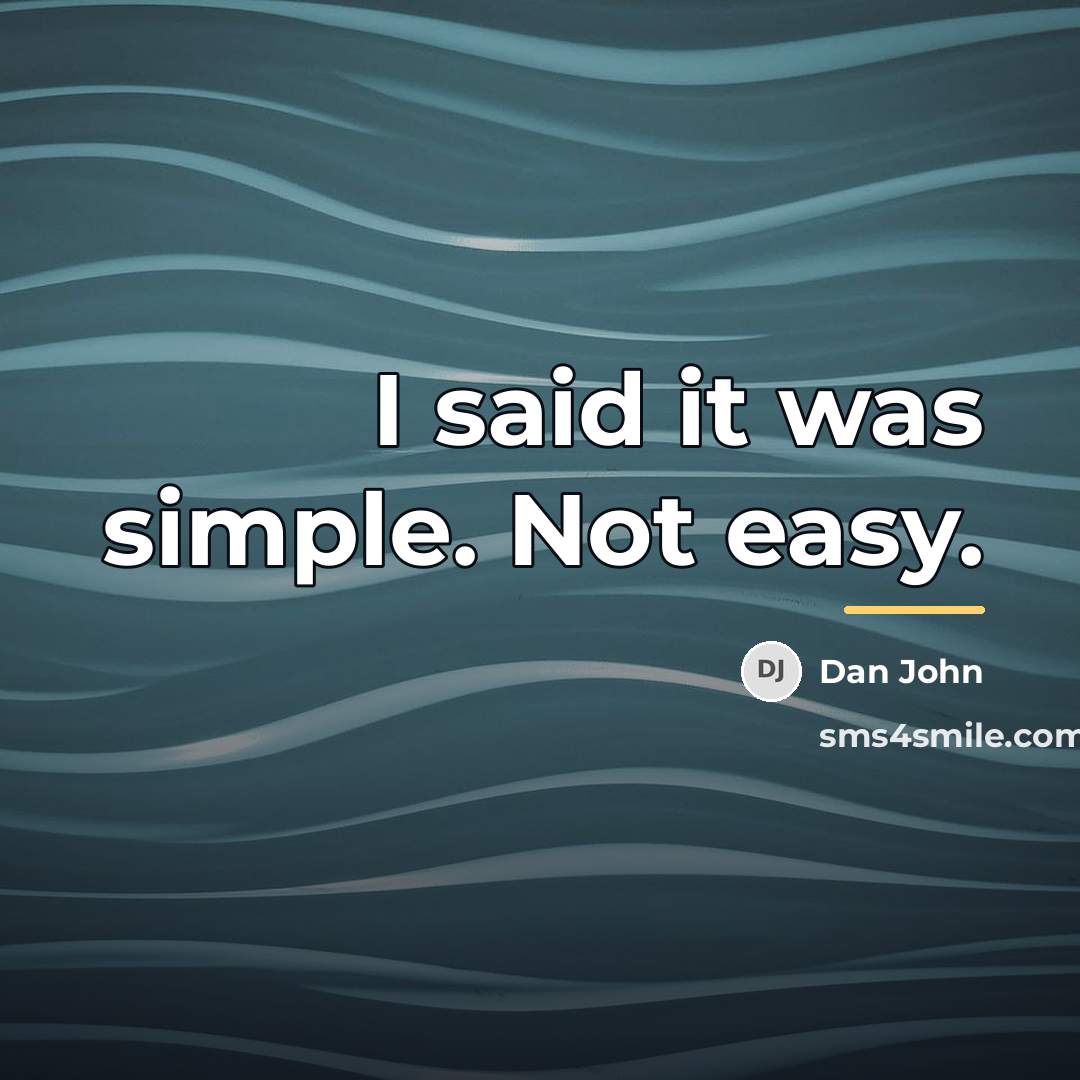“I said it was simple. Not easy.…” quote by Dan John