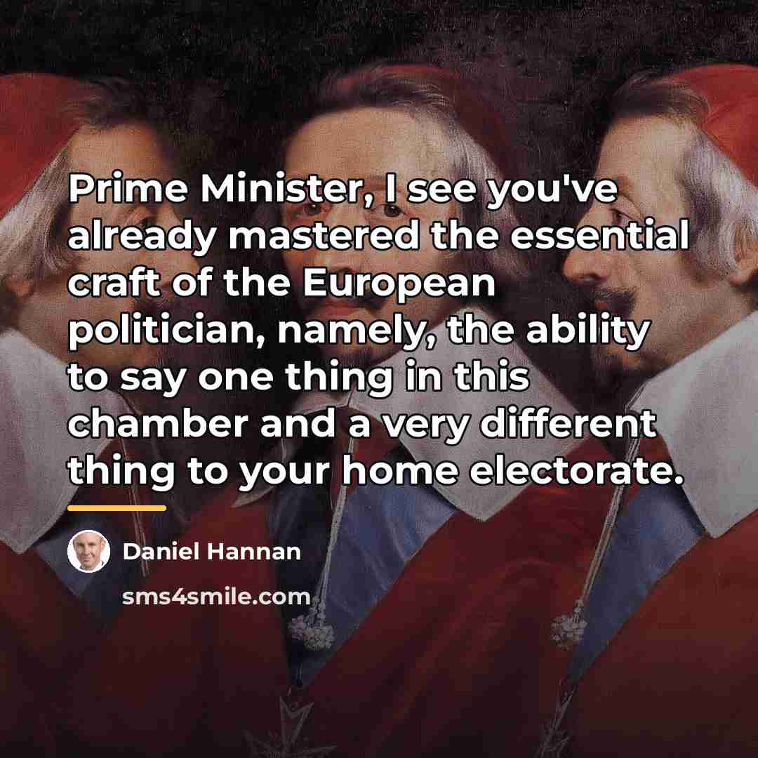 “Prime Minister, I see you've already mastered the essential craft…” quote by Daniel Hannan
