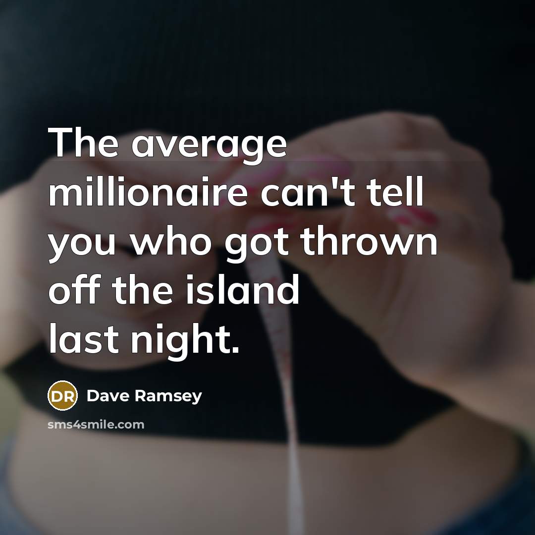 “The average millionaire can't tell you who got thrown off…” quote by Dave Ramsey