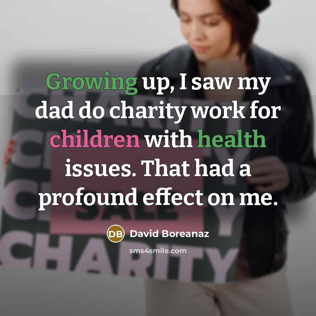 “Growing up, I saw my dad do charity work for…” quote by David Boreanaz