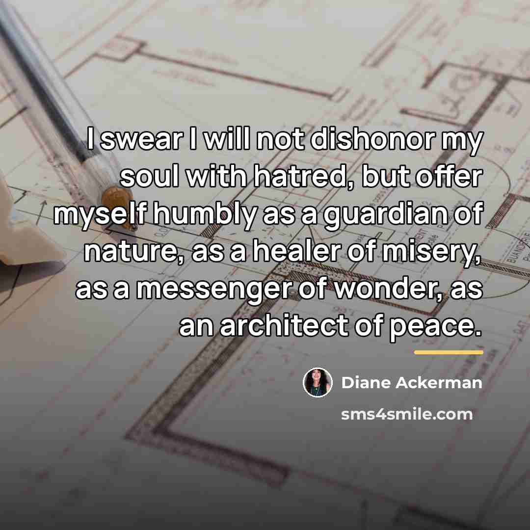 “I swear I will not dishonor my soul with hatred,…” quote by Diane Ackerman