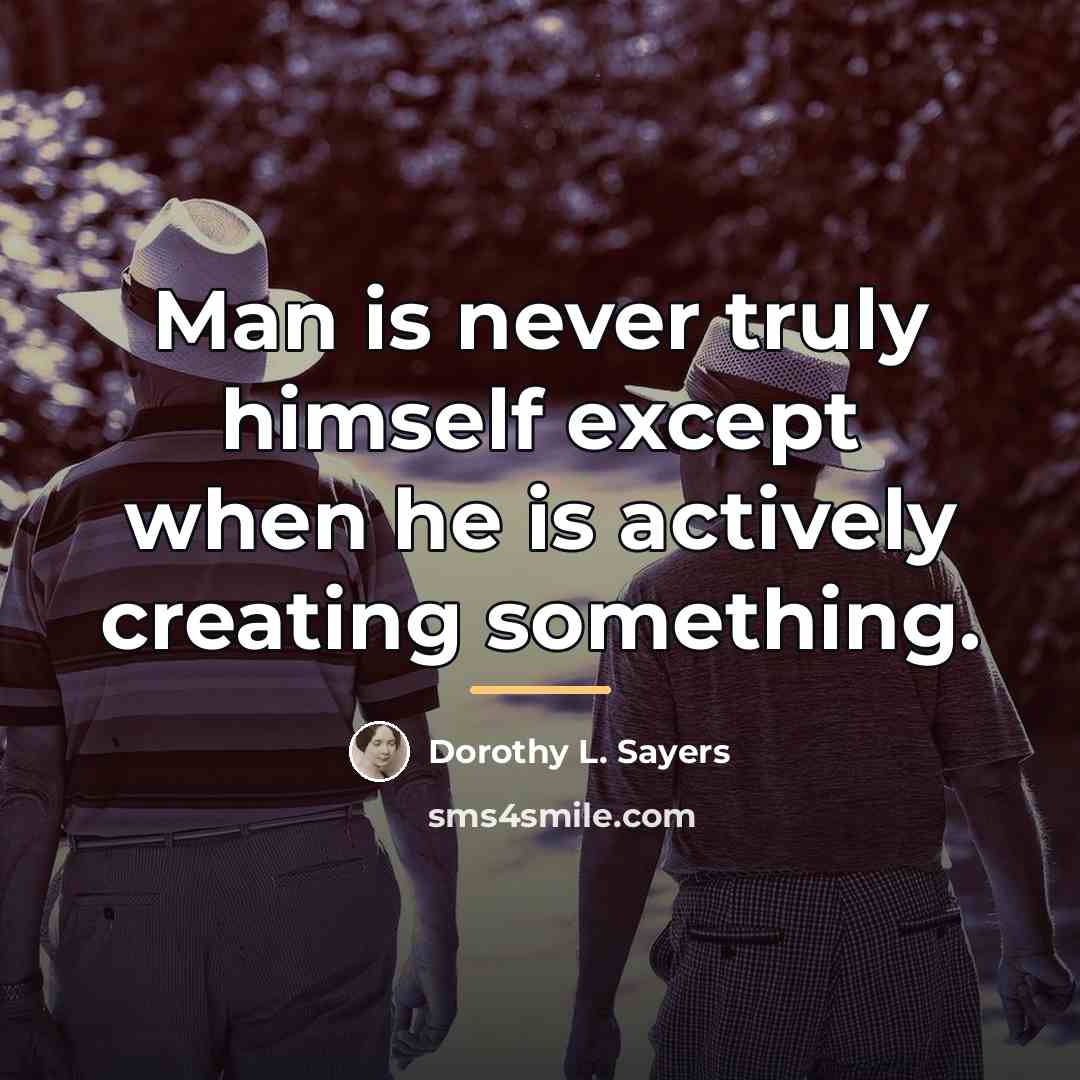“Man is never truly himself except when he is actively…” quote by Dorothy L. Sayers