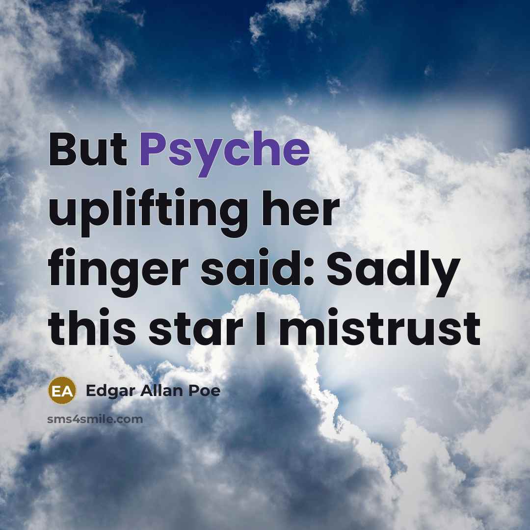“But Psyche uplifting her finger said: Sadly this star I…” quote by Edgar Allan Poe
