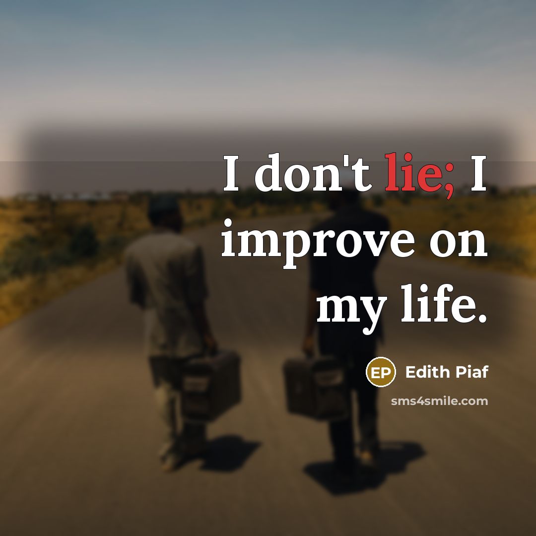 “I don't lie; I improve on my life.…” quote by Edith Piaf