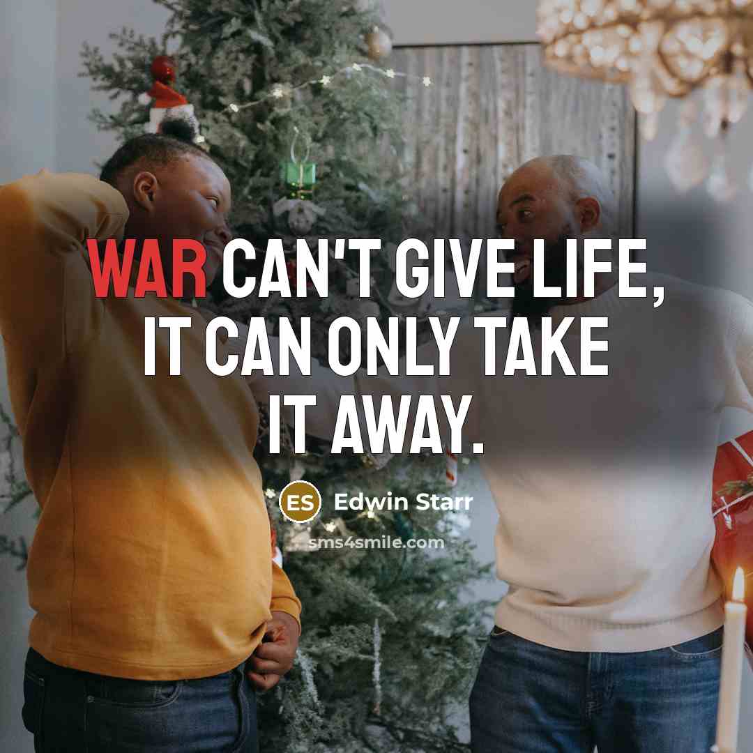 “War can't give life, it can only take it away.…” quote by Edwin Starr