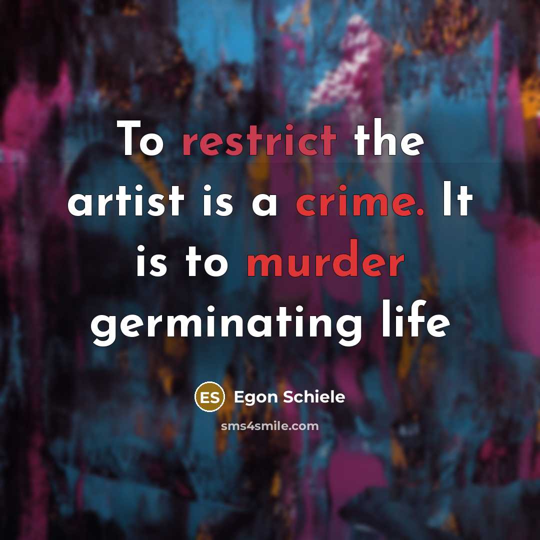 “To restrict the artist is a crime. It is to…” quote by Egon Schiele
