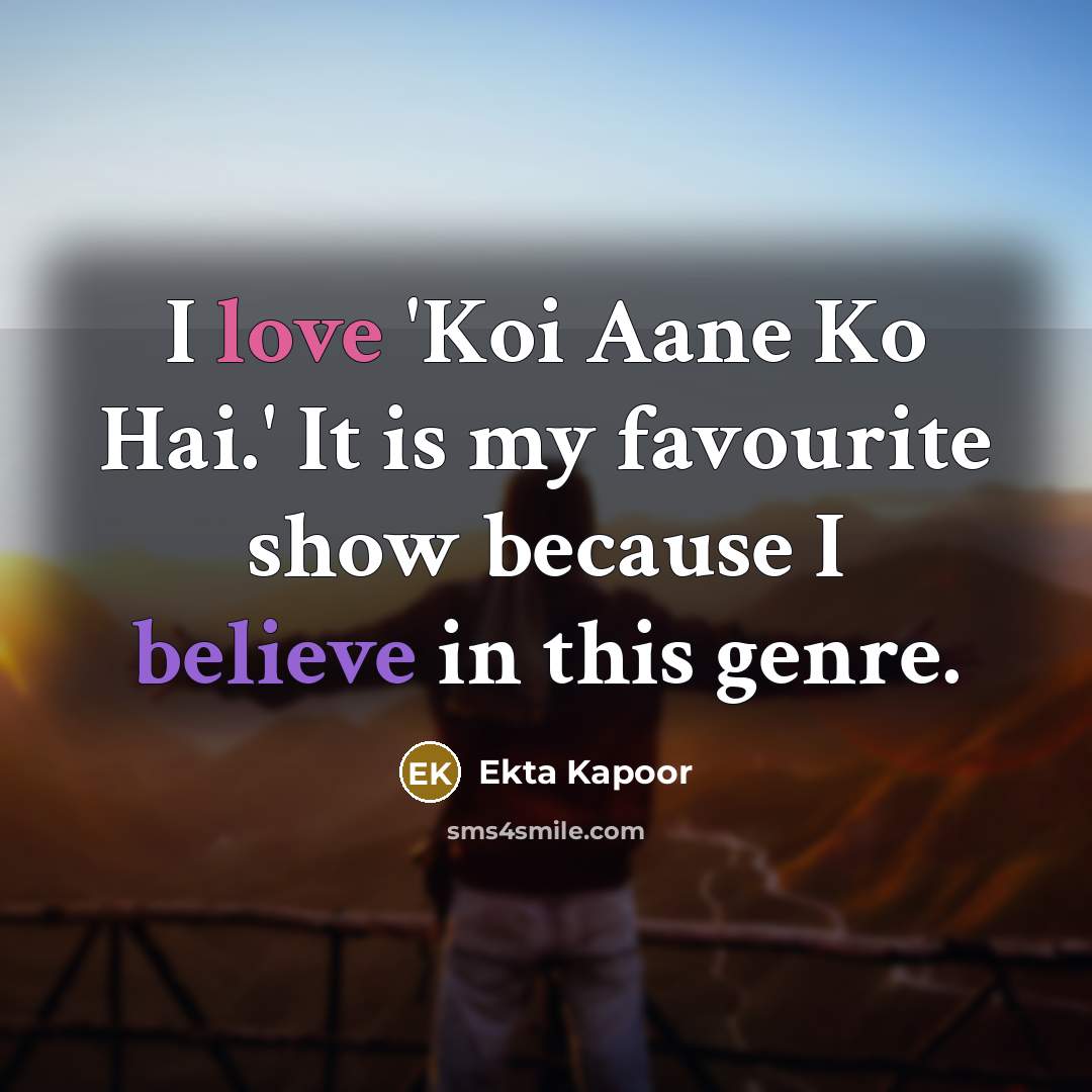 “I love 'Koi Aane Ko Hai.' It is my favourite…” quote by Ekta Kapoor