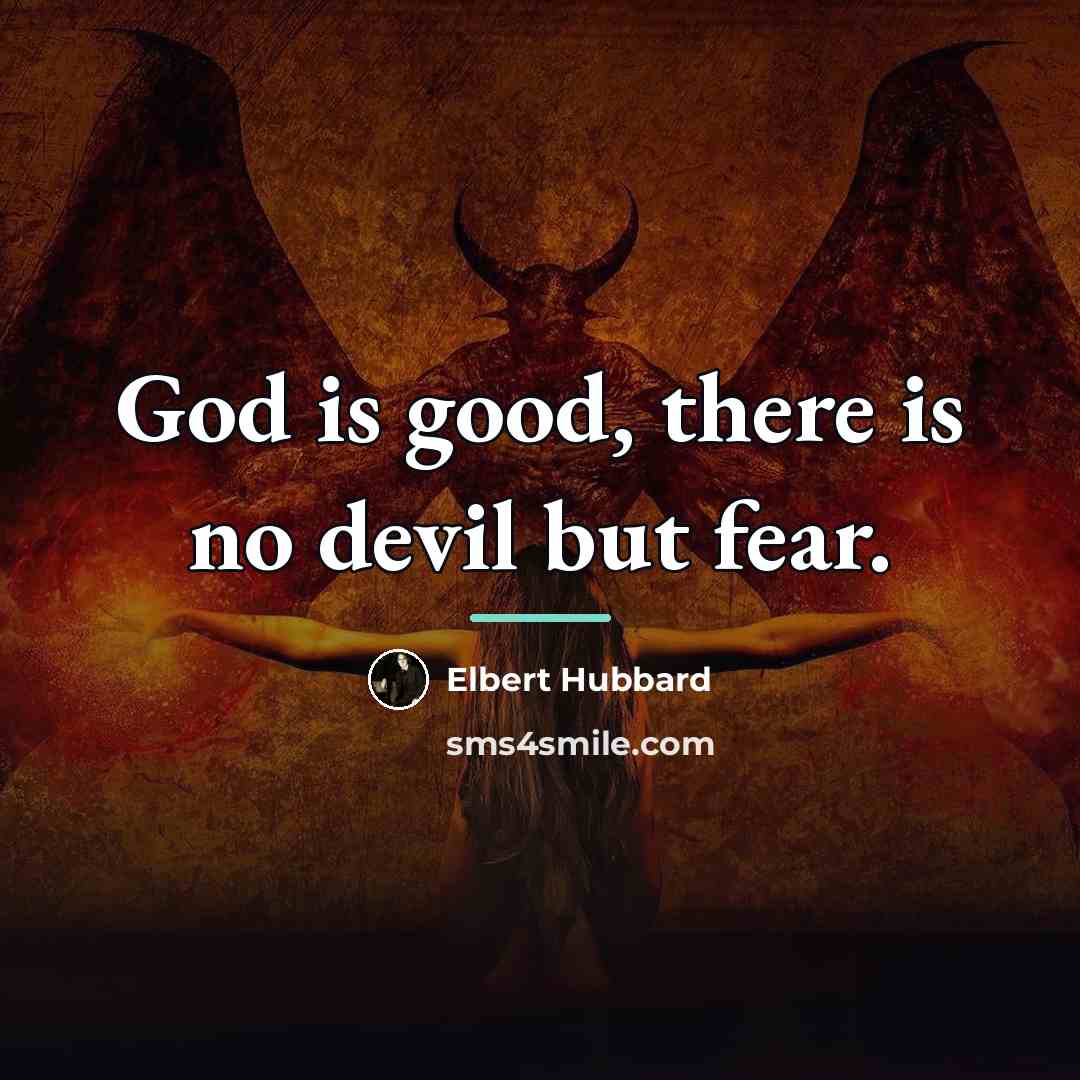 “God is good, there is no devil but fear.…” quote by Elbert Hubbard