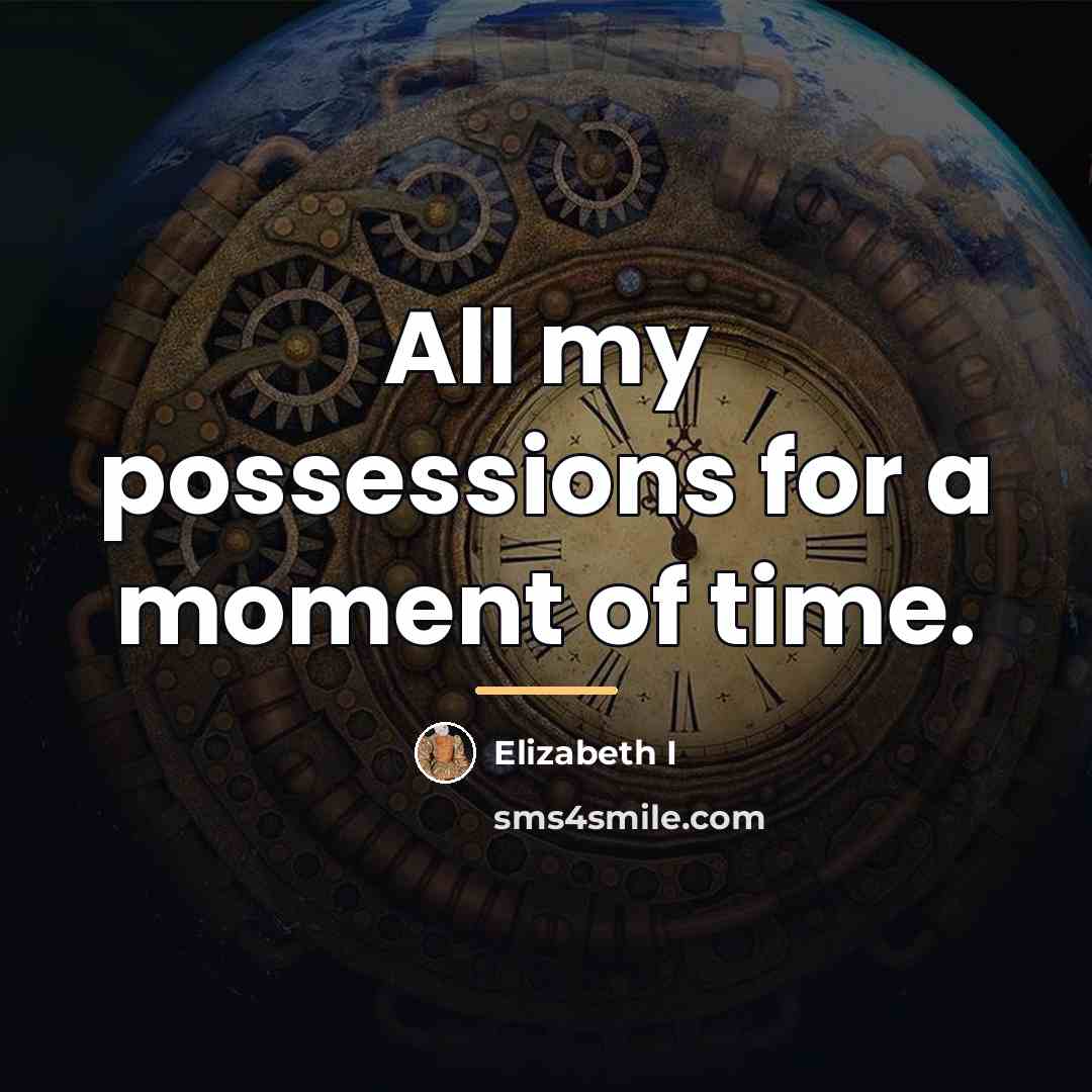 “All my possessions for a moment of time.…” quote by Elizabeth I