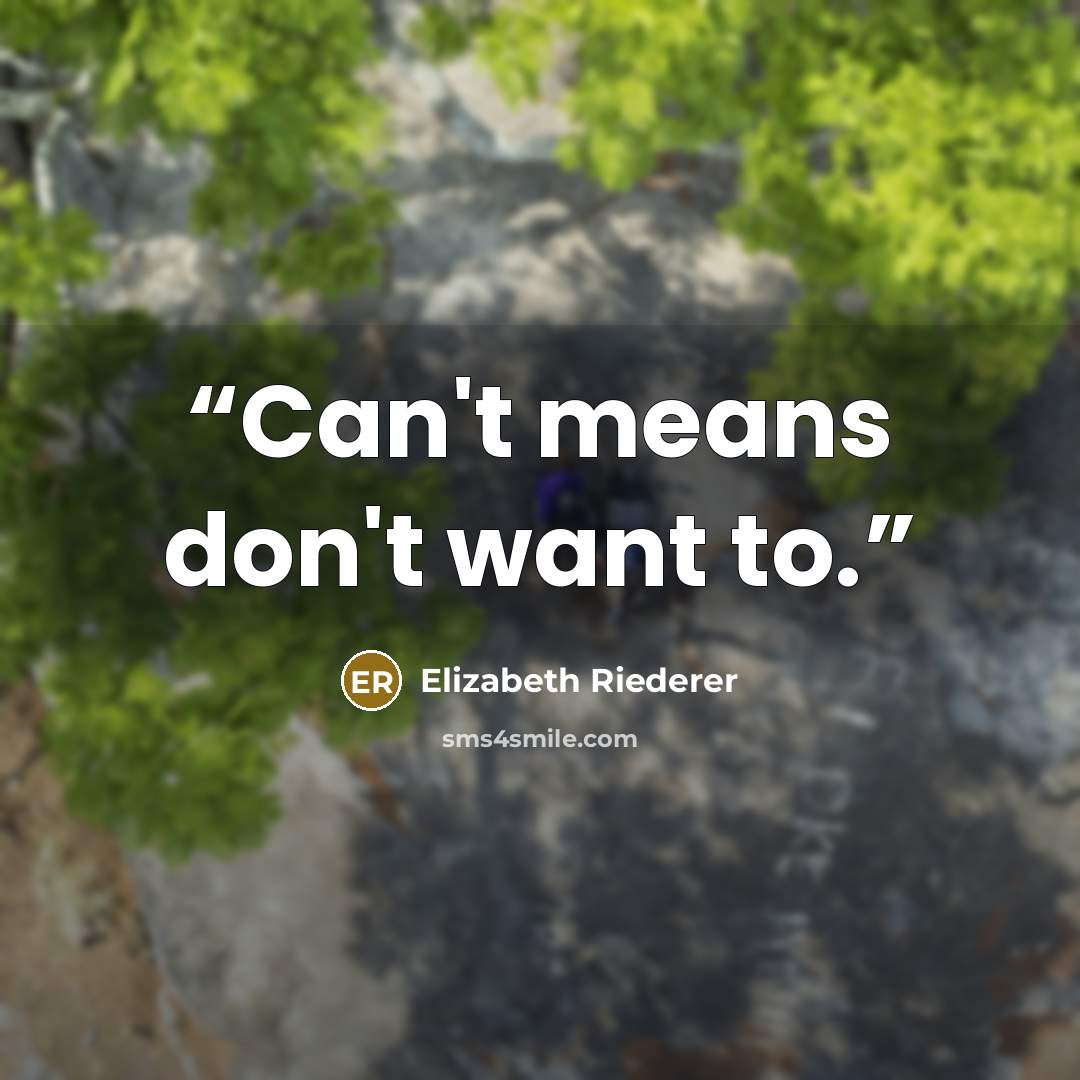 “Can't means don't want to.” quote by Elizabeth Riederer