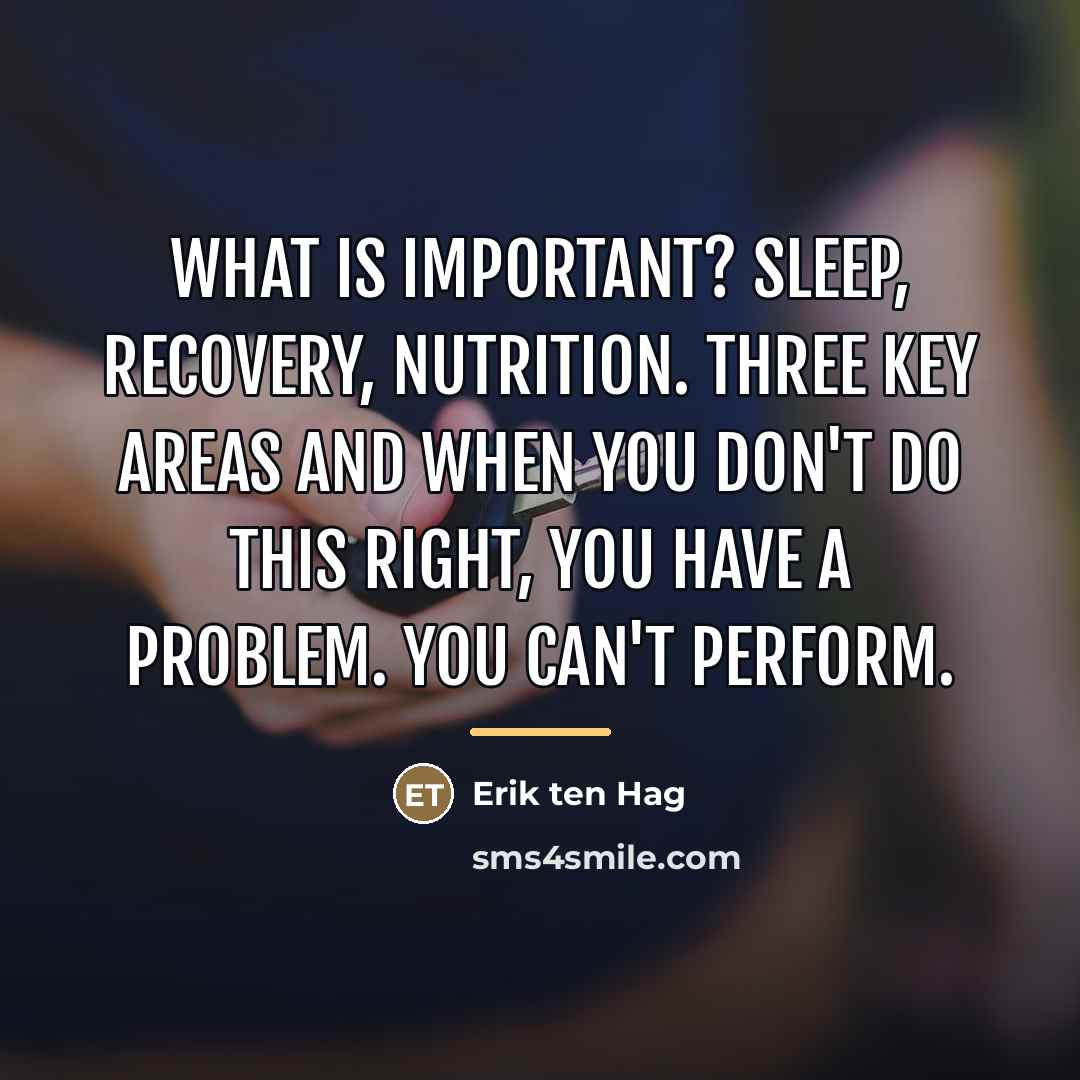 “What is important? Sleep, recovery, nutrition. Three key areas and…” quote by Erik ten Hag