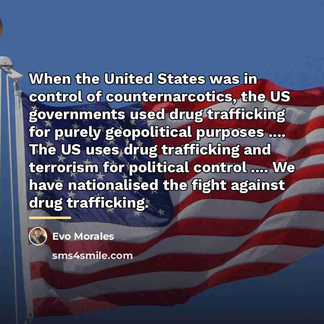 “When the United States was in control of counternarcotics, the…” quote by Evo Morales