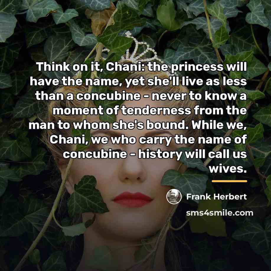 “Think on it, Chani: the princess will have the name,…” quote by Frank Herbert