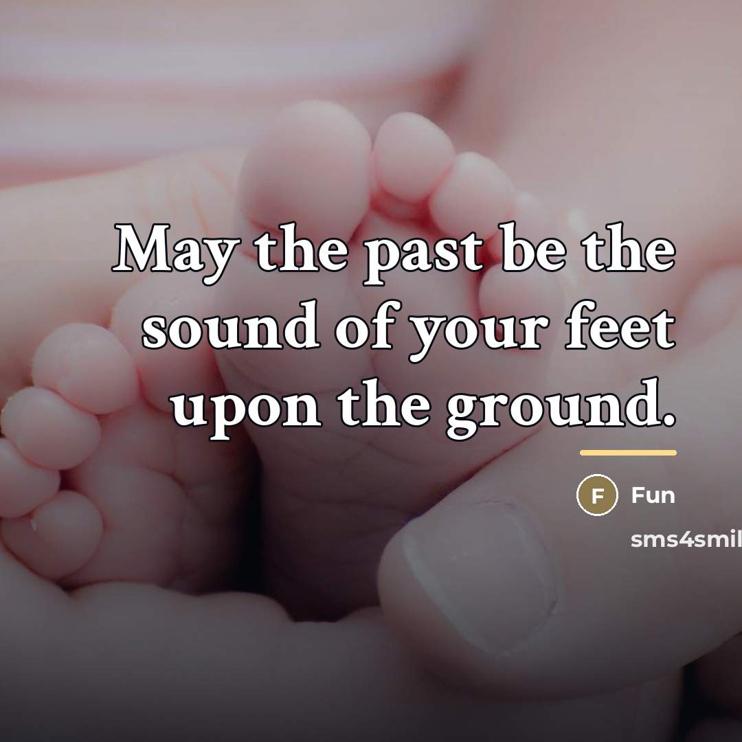 “May the past be the sound of your feet upon…” quote by Fun