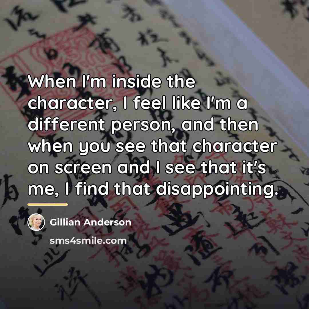 “When I'm inside the character, I feel like I'm a…” quote by Gillian Anderson